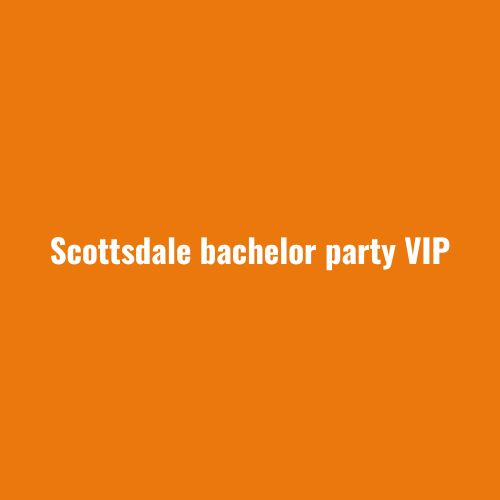 Scottsdale Bachelor Party VIP